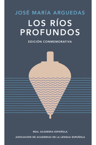 Los Rios Profundos Edicion Conmemorativa De Rae Y Asale, De Jose Maria Arguedas. Editorial Rae, Tapa Dura En Español