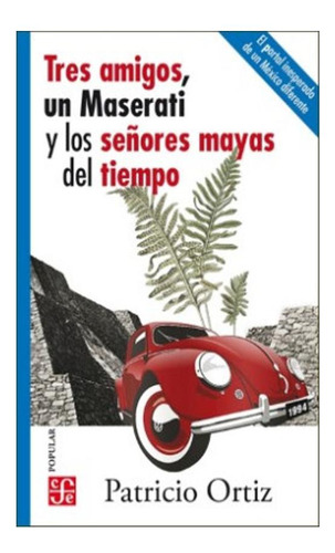 Tres Amigos, Un Maserati Y Los Señores Mayas Del Tiempo - P