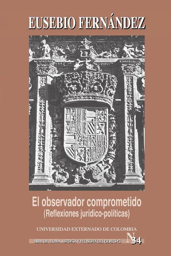 El Observador Comprometido (reflexiones Jurídico-políticas), De Eusebio Fernández. Editorial Universidad Externado De Colombia, Tapa Blanda En Español, 2018