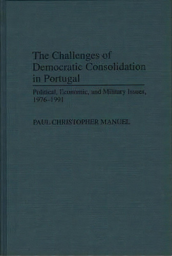 The Challenges Of Democratic Consolidation In Portugal, De Paul Christopher Manuel. Editorial Abc Clio, Tapa Dura En Inglés