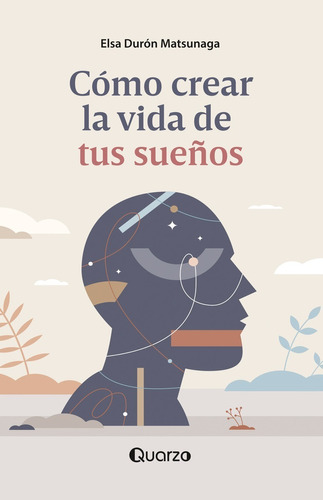 Libro: Cómo Crear La Vida De Tus Sueños Autor: Elsa Durón