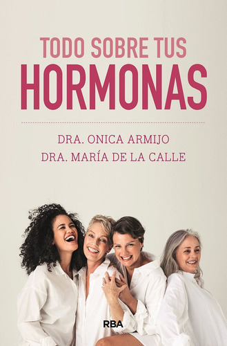 Todo Sobre Tus Hormonas, De Armijo, Onica. Editorial Rba Libros, Tapa Blanda En Español