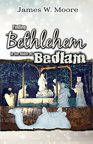 Finding Bethlehem In The Midst Of Bedlam An Advent Study For