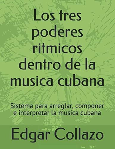 Los Tres Poderes Ritmicos Dentro De La Musica Cubana: Sistem