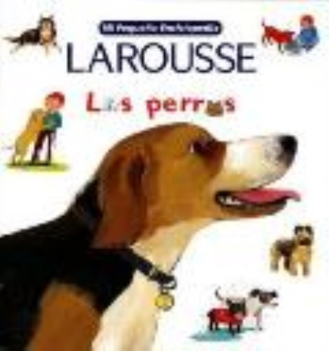 Mi Pequeña Enciclopedia Larousse - Los Perros