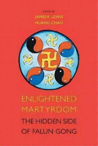 Enlightened Martyrdom : The Hidden Side Of Falun Gong, De Huang Chao. Editorial Equinox Publishing Ltd, Tapa Blanda En Inglés