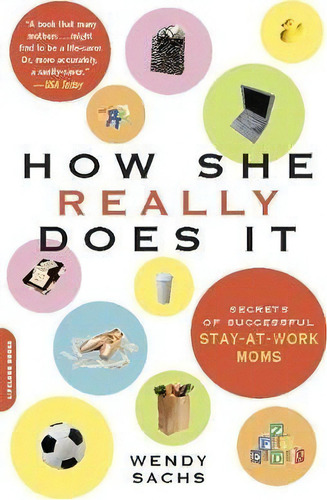 How She Really Does It: Secrets Of Successful Stay-at-work Moms, De Wendy Sachs., Vol. 1. Editorial Ingram Publisher Services Us, Tapa Blanda En Inglés