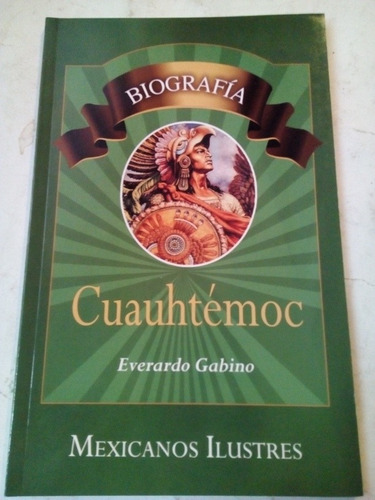 Biografía Cuauhtémoc Everardo Gabino Mexicanos Ilustres