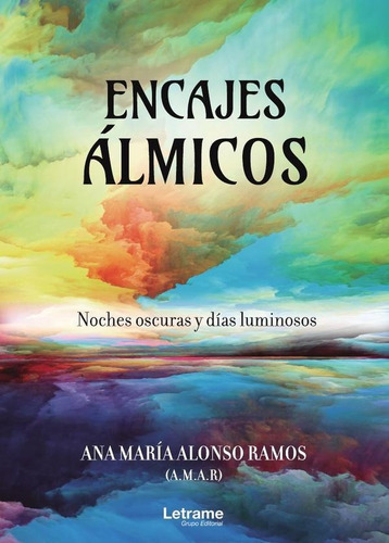 Encajes Álmicos. Noches Oscuras Y Días Luminosos - Ana Ma...