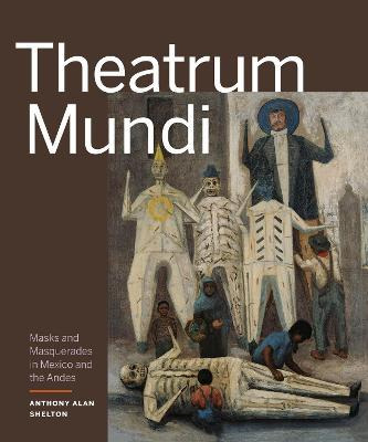 Libro Theatrum Mundi : Masks And Masquerades In Mexico An...