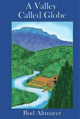 A Valley Called Globe, De Altmayer, Bud. Editorial Createspace, Tapa Blanda En Inglés