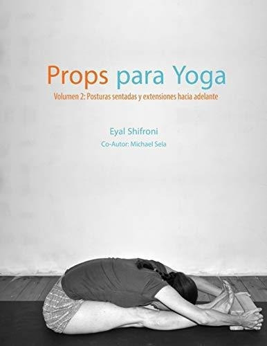 Props Para Yoga Volumen Ii Posturas Sentadas Y..., De Shifroni, Dr. E. Editorial Independently Published En Español