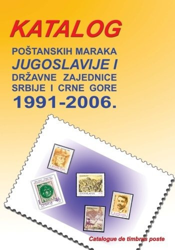 Katalog Postanskih Maraka 1991  2006 Jugoslavije I Drzavne Z