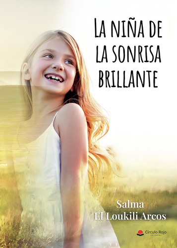La Niña De La Sonrisa Brillante: No aplica, de Salma El Loukili Arcos. Serie 1, vol. 1. Grupo Editorial Círculo Rojo SL, tapa pasta blanda, edición 1 en español, 2022