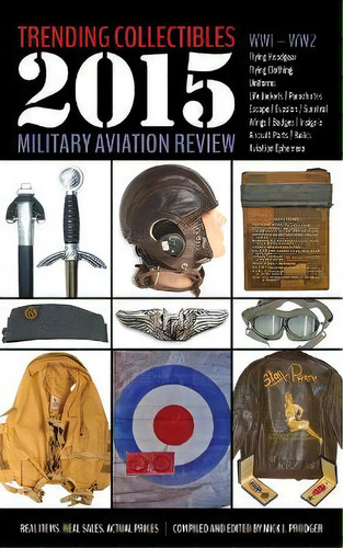 Trending Collectibles : 2015 Military Aviation Review-ww1 Ww2, De Mick J Prodger., Vol. 1. Editorial Elm Grove Publishing, Tapa Blanda En Inglés, 2015