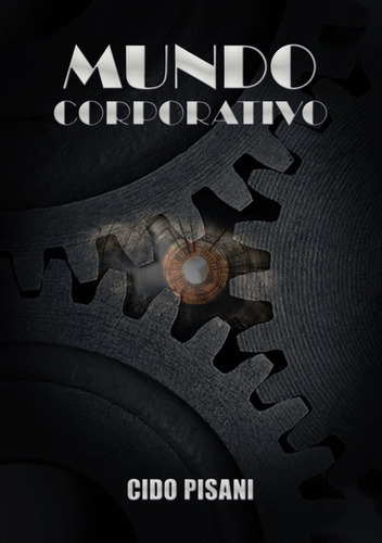Mundo Corporativo, De Cido Pisani. Série Não Aplicável, Vol. 1. Editora Clube De Autores, Capa Mole, Edição 2 Em Português, 2020