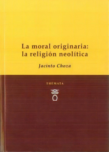 La Moral Originaria: La Religiãâ³n Neolãâtica, De Choza, Jacinto. Editorial Thémata, Tapa Blanda En Español