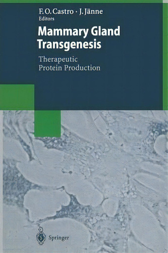 Mammary Gland Transgenesis: Therapeutic Protein Production, De Fidel O. Castro. Editorial Springer-verlag Berlin And Heidelberg Gmbh & Co. Kg, Tapa Blanda En Inglés