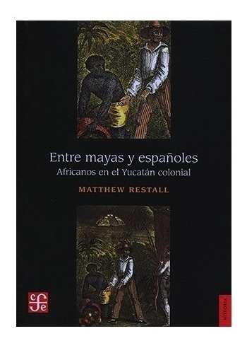 X | Entre Mayas Y Españoles. Africanos En El Yucatán Colon