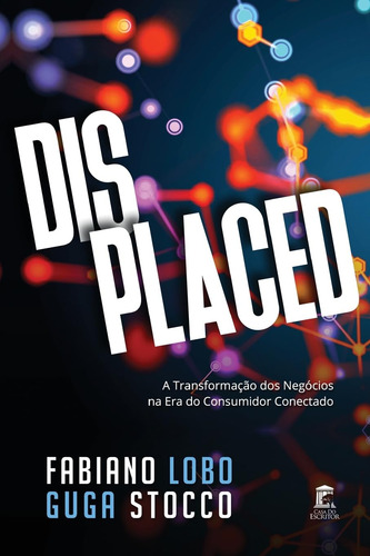 Displaced: A Transformação Dos Negócios Na Era Do Consumidor