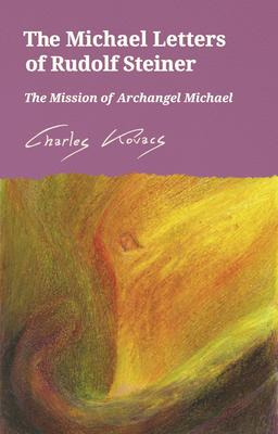 The Michael Letters Of Rudolf Steiner : The Mission Of Ar...