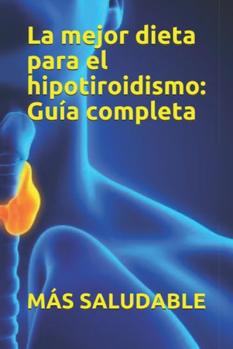 Libro: La Mejor Dieta Para El Hipotiroidismo: Guía Completa 