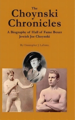 The Choynski Chronicles : A Biography Of Hall Of Fame Boxer Jewish Joe Choynski, De Christopher J. Laforce. Editorial Win By Ko Publications, Tapa Dura En Inglés