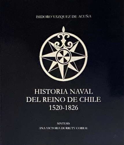 Historia Naval Del Reino De Chile 1520-1826 / I. Vazquez