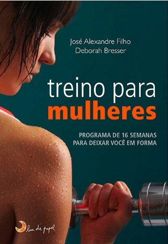 Treino para mulheres, de Alexandre Filho, José. Editora Casa dos Mundos Produção Editorial e Games LTDA, capa mole em português, 2010