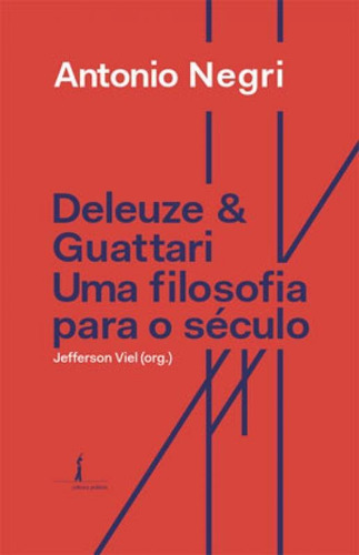 Deleuze & Guattari - Uma Filosofia Para O Século