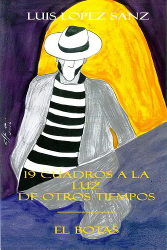 19 Cuadros A La Luz De Otros Tiempos -- El Botas, De Sanz, Joan Lopez. Editorial Createspace, Tapa Blanda En Español