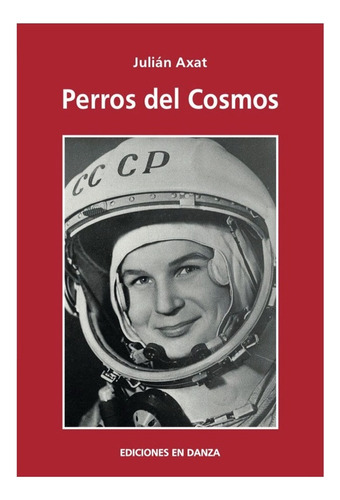 Perros Del Cosmos, De Julian Axat. Editorial Ediciones En Danza, Tapa Blanda, Edición 1 En Español