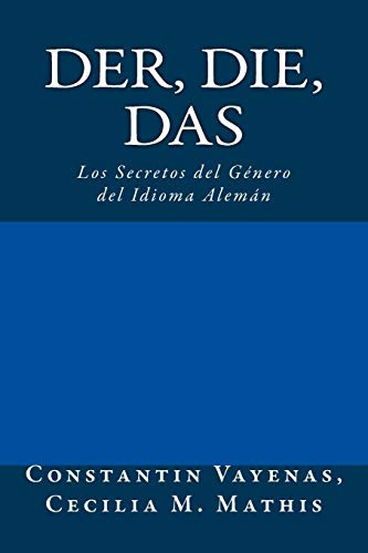 Der Die Das: Los Secretos Del Genero Del Idioma Aleman