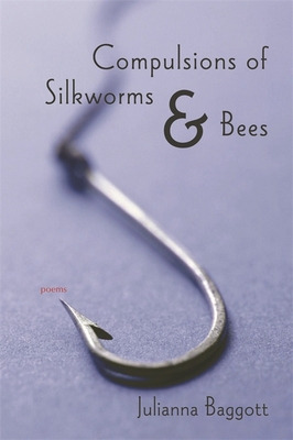 Libro Compulsions Of Silkworms And Bees: Poems - Baggott,...