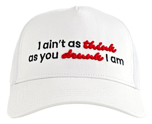 I Aint As Think As You Drunk I Am Diseño Bordado Sombrero,