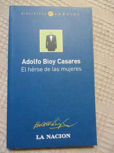Adolfo Bioy Casares - El Héroe De Las Mujeres