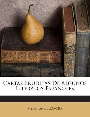 Libro Cartas Eruditas De Algunos Literatos Espa Oles - Me...