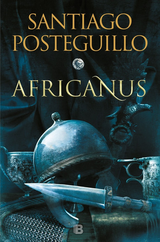 Africanus - El Hijo Del Consul - Trilogia Africanus 1 - Santiago Posteguillo, De Posteguillo, Santiago. Editorial Ediciones B, Tapa Blanda En Español