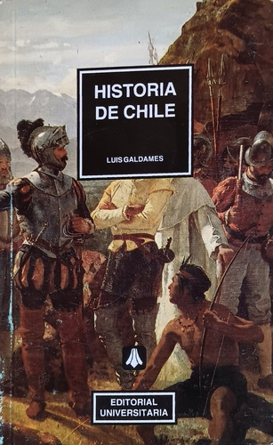 Historia De Chile . Luis Galdames .