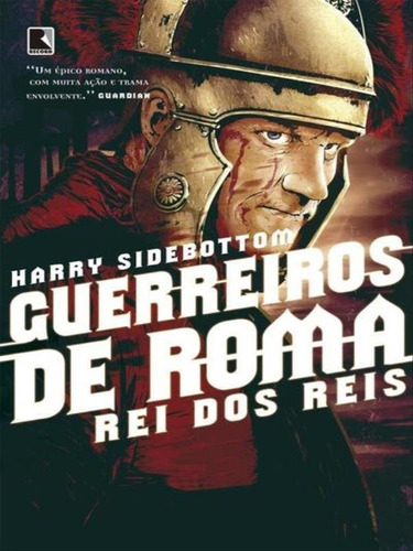 Guerreiros De Roma: Rei Dos Reis (vol. 2) - Vol. 2, De Sidebottom, Harry. Editora Record, Capa Mole Em Português