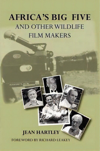 Africa's Big Five And Other Wildlife Filmmakers. A Centenary Of Wildlife Filming In Kenya, De Jean Hartley. Editorial Tamweza Publications, Tapa Blanda En Inglés