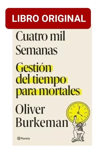  Cuatro mil semanas: Gestión del tiempo para mortales (No  Ficción) (Spanish Edition) eBook : Burkeman, Oliver, Camallonga, Ana:  Kindle Store