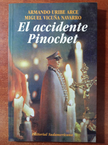 El Accidente Pinochet. Armando Uribe Y Miguel Vicuña (1999)