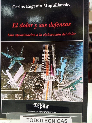 El Dolor Y Sus Defensas   Carlos Eugenio Moguillansky  -lv 