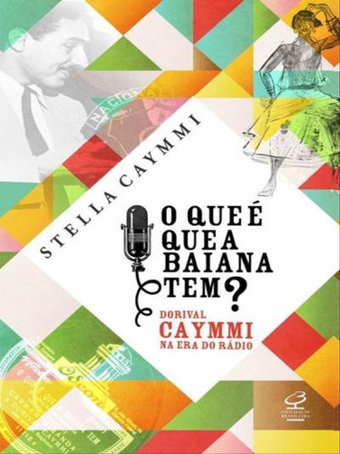 O Que É Que A Baiana Tem? - Dorival Caymmi Na Era Do Rádio: Dorival Caymmi Na Era Do Rádio, De Caymmi, Stella. Editora Civilização Brasileira, Capa Mole, Edição 1ª Edição - 2013 Em Português