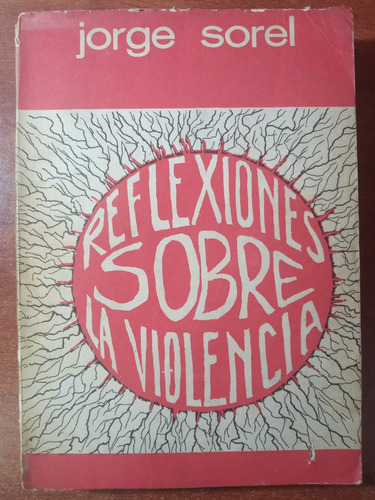 Reflexiones Sobre La Violencia. Sorel, Jorge