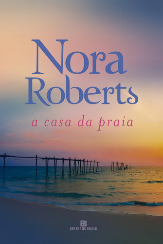 A casa da praia, de Roberts, Nora. Editorial Editora Bertrand Brasil Ltda., capa mole em português, 2016