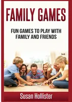 Comprar Family Games: Fun Games To Play With Family And Friends, De Hollister, Susan. Editorial Createspace, Tapa Blanda En Inglés