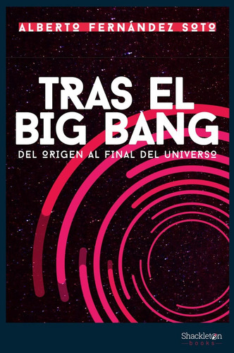 Tras El Big Bang, De Alberto Fernandez Soto. Editorial Shackleton, Tapa Blanda, Edición 1 En Español