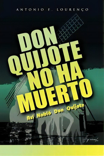 Don Quijote No Ha Muerto, De Antonio Filipe Louren O Md. Editorial Iuniverse, Tapa Blanda En Español